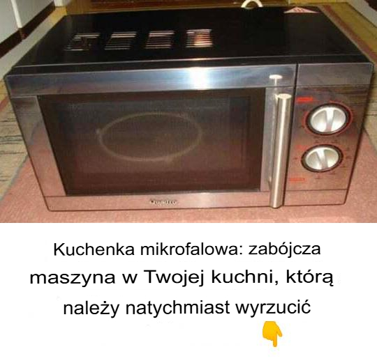 Mikrofalówka: śmiercionośna maszyna w Twojej kuchni, którą powinieneś natychmiast wyrzucić