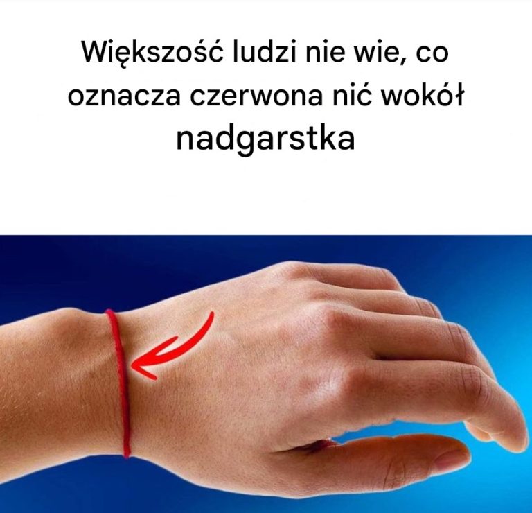 Jeśli widzisz kogoś z czerwoną nitką na nadgarstku, oto co to oznacza