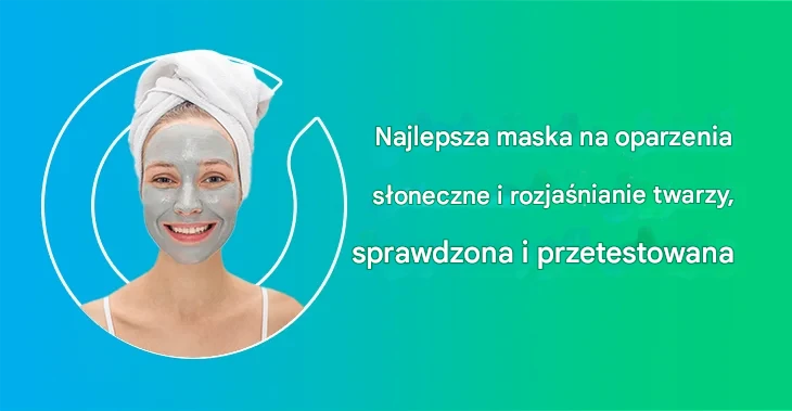 Najlepsza maska ​​na oparzenia słoneczne i rozjaśnianie twarzy, sprawdzona i przetestowana