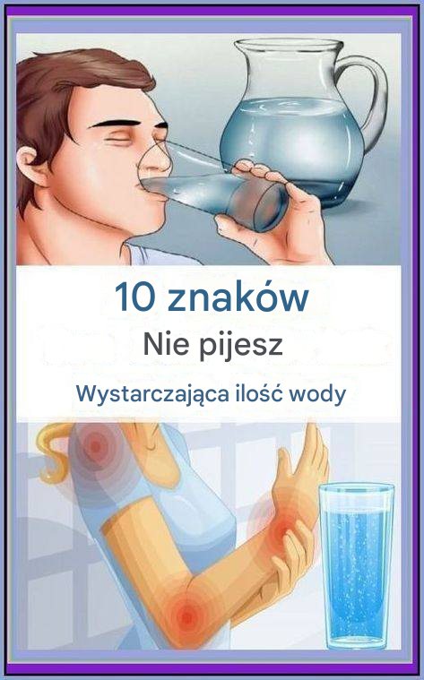 10 ostrzegawczych znaków, że nie pijesz wystarczającej ilości wody