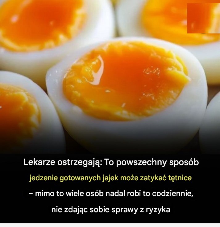 Lekarze ostrzegają: Ten powszechny sposób jedzenia gotowanych jajek może zatykać tętnice
