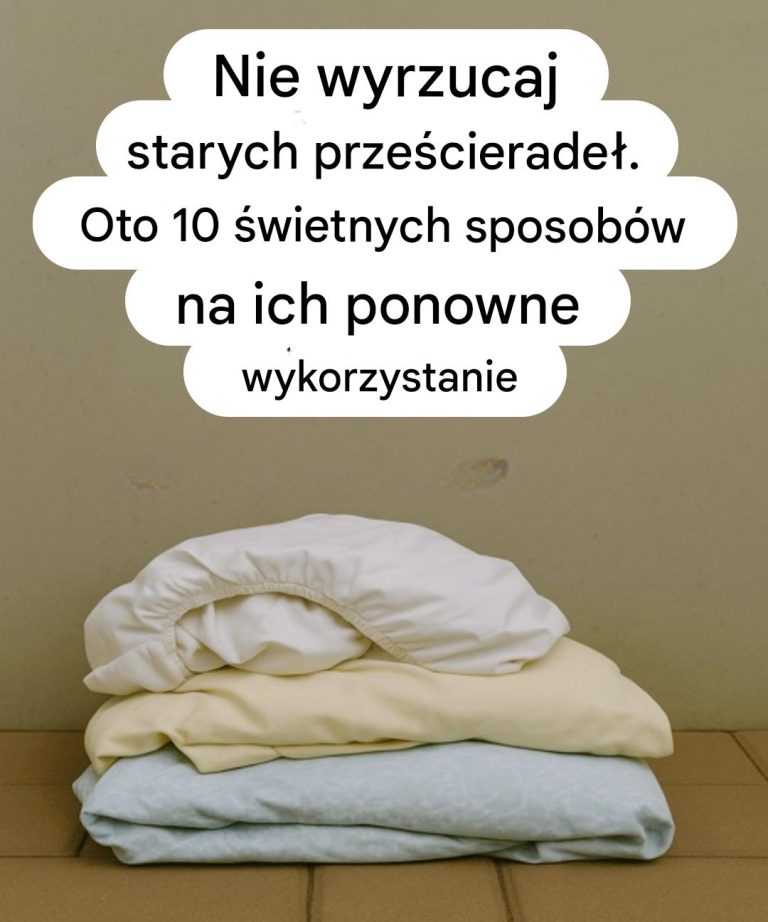 10 praktycznych pomysłów, jak dać starym prześcieradłom drugie życie i jednocześnie zaoszczędzić pieniądze w domu
