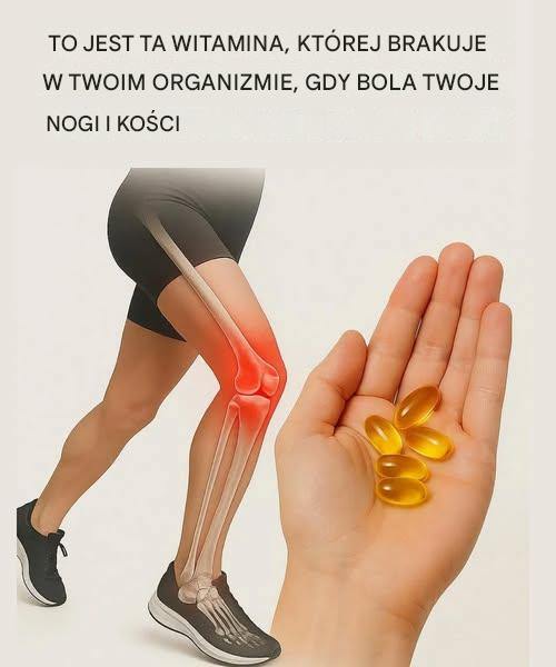 Witamina, której brakuje organizmowi, gdy nogi i kości bolą