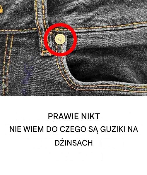 Po co te przyciski na dżinsach? Nigdy o tym nie myślisz, ale są niezbędne.